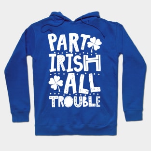 Part Irish All Trouble Funny St Patrick For Kids Hoodie